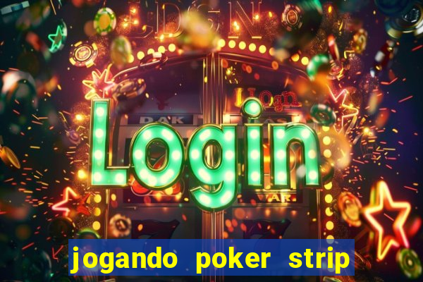 jogando poker strip com a mae